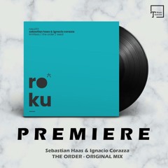 PREMIERE: Sebastian Haas & Ignacio Corazza - The Order (Original Mix) [ROKU]
