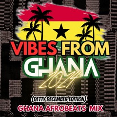 #VibesFromGhana ★ (DETTY DECEMBER 2024) || GHANA AFROBEATS MIX ★ MIXED BY @PocksYNL
