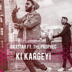 Ki Kargeyi [VDJ] Ft The PropheC - Raxstar