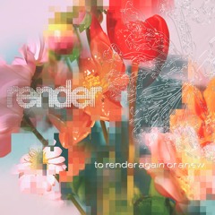 'Render ' to render again or anew #4 w/ Cotton Pills and Gillielove ft. Hannah Hajar