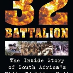 VIEW PDF EBOOK EPUB KINDLE 32 Battalion: The Inside Story of South Africa's Elite Fighting Unit by