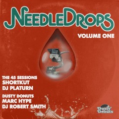 NEEDLE DROPS Volume One feat. The 45 Sessions : Shortkut & DJ Platurn