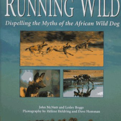 READ KINDLE 📥 Running Wild: Dispelling the Myths of the African Wild Dog by  John Mc