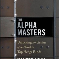 Get KINDLE ✏️ The Alpha Masters: Unlocking the Genius of the World's Top Hedge Funds