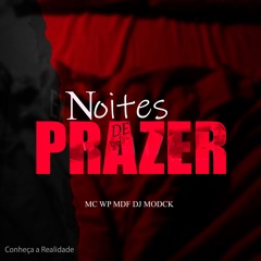 NOITES DE PRAZER - MC WP MDF DJ MODCK  -