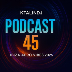 🎧KTALINDJ Podcast 45 | Ibiza House, Afro Vibes & Club Energy 2025 🔥