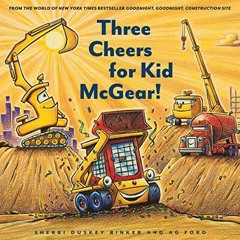 PDF/BOOK Three Cheers for Kid McGear!: (Family Read Aloud Books, Construction Books for