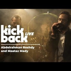 Abdelrahman Roshdy And Moataz Mady - Ya Rouh - Kickback Live (Live Session)