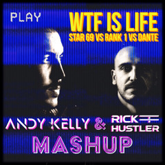 WTF is Life (Andy Kelly & Rick Hustler Mashup) - Star 69 Vs Rank 1 Vs Dante (FREE DOWNLOAD)