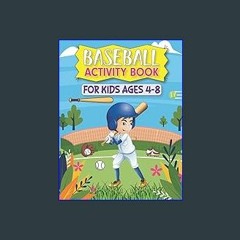 EBOOK #pdf ⚡ Baseball Activity Book For Kids Age 4-8: A Big Baseball Dot To Dot, Coloring, Mazes,