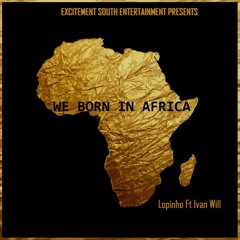 Lopinho: We Born in Africa feat. Ivan Will