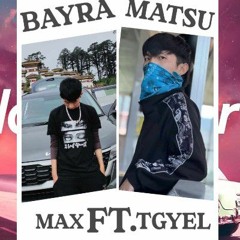 BAYRA MATSU-MAX FT.TGYEL