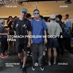 STOMACH PROBLEM w/ ODOPT & FFAN  - Tuesday 25th June 2024