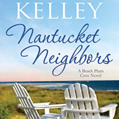 [Access] PDF 📰 Nantucket Neighbors (Nantucket Beach Plum Cove Book 2) by  Pamela M.