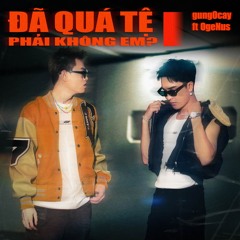 Đã Quá Tệ Phải Không Em (feat. FlowZ)