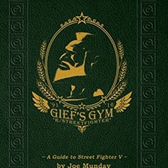 [Read] EBOOK EPUB KINDLE PDF Gief's Gym: A Guide to Street Fighter V - Third Edition