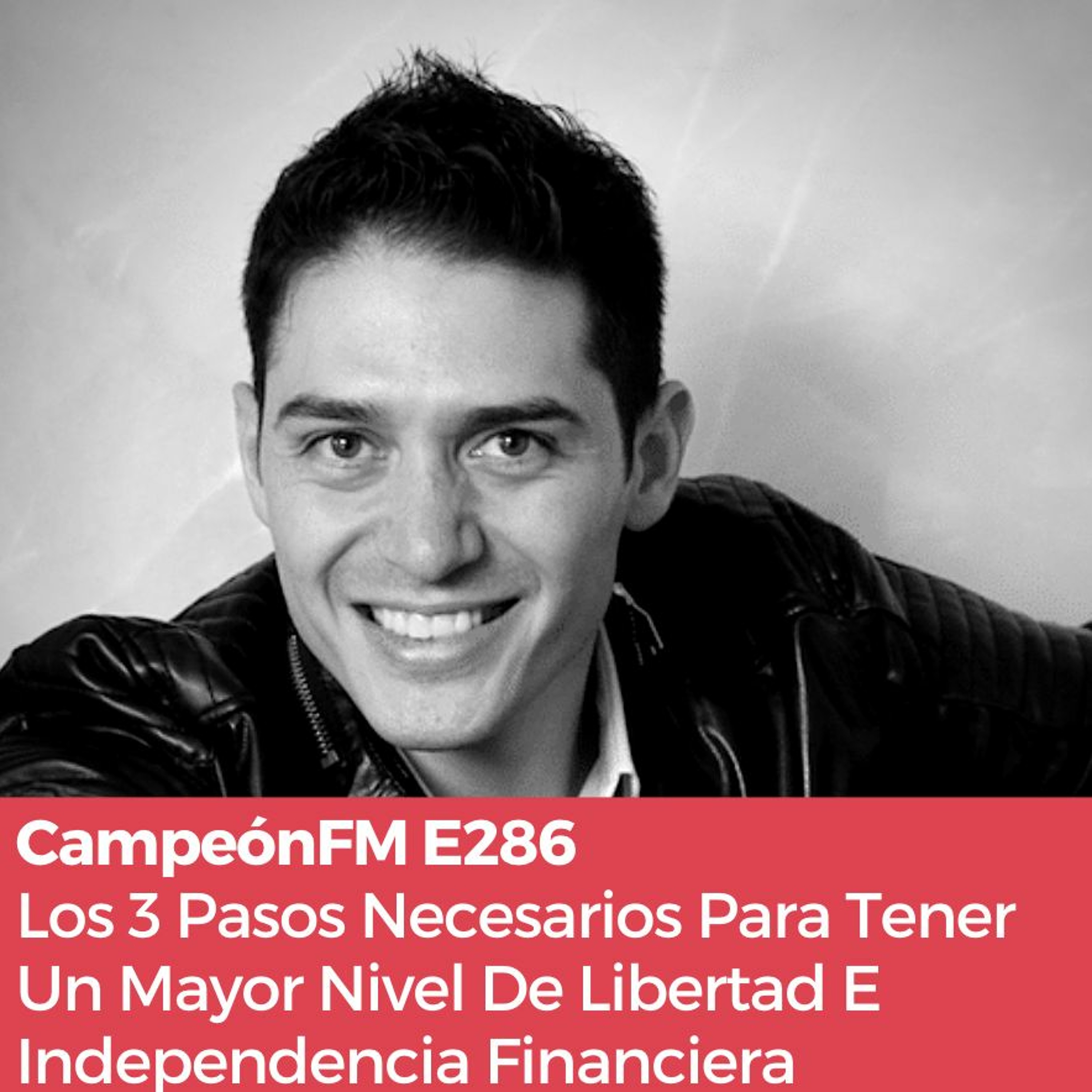 Episodio 286:  Los 3 Pasos Necesarios Para Tener Un Mayor Nivel De Libertad Financiera episode artwork