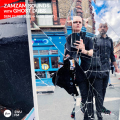 ZamZam Sounds with Ghost Dubs - 23 February 2025