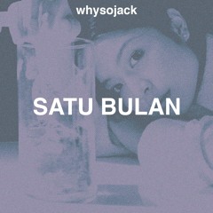 Satu Bulan (whysojack edit)