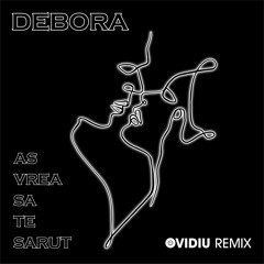 Debora - As Vrea Sa Te Sarut (Ovidiu Remix)