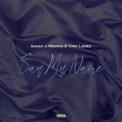 Isaiah J. Medina & Tory Lanez - Say My Name