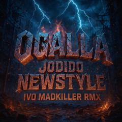 OGALLA feat IVO INCUERDO - JODIDO NEWSTYLE [IVO MADKILLER REMIX]