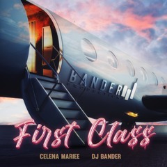First Class Ft. Celena Mariee