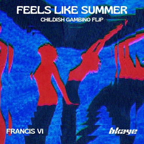 Childish Gambino - Feels Like Summer (Francis VI & BKAYE Flip)