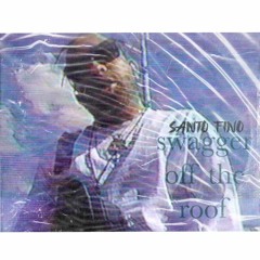 Santo Fino - Swagger Off The Roof (Prod By Gramzzz)* Screwed * EXCLUSIVE LEAK