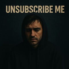 Unsubscribe ME!