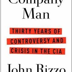 [PDF/ePub] Company Man: Thirty Years of Controversy and Crisis in the CIA - John Rizzo