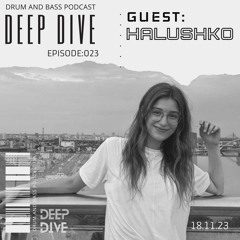 Deep Dive Podcast Guest: HALUSHKO [023]