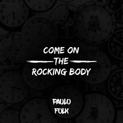 Paulo Folk - Come on the Rocking Body ( Original Mix )