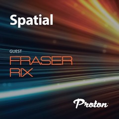 Spatial 029 February Guest Mix Fraser Rix Proton Radio