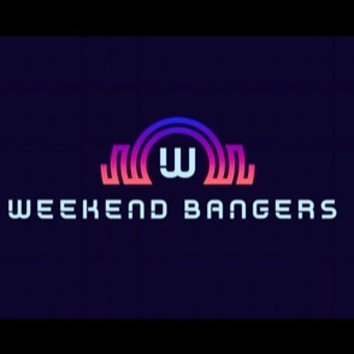 WEEKEND BANGERS