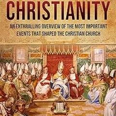 =[ History of Christianity: An Enthralling Overview of the Most Important Events that Shaped th