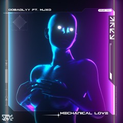 DoBadlyy Feat. MJXO - Mechanical Love