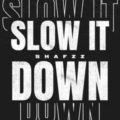 SHAFZz - Slow It Down
