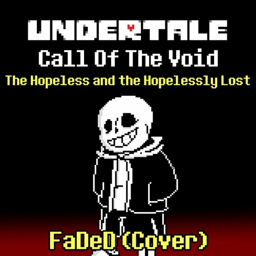 Undertale: Call Of The Void | The Hopeless and the Hopelessly Lost (Phase 1) FaDeD (Cover)