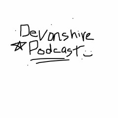 Devonshire Podcast EP.1 Pilot