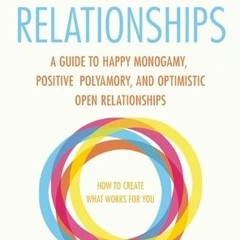 [Read] Online Designer Relationships: A Guide to Happy Monogamy, Positive Polyamory, and Optimi