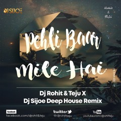 Pehli Baar Mile Hai - Dj Rohit & Teju X Dj Sijoe Deep House Remix