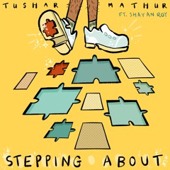 Stepping About - Tushar Mathur feat. Shayan Roy
