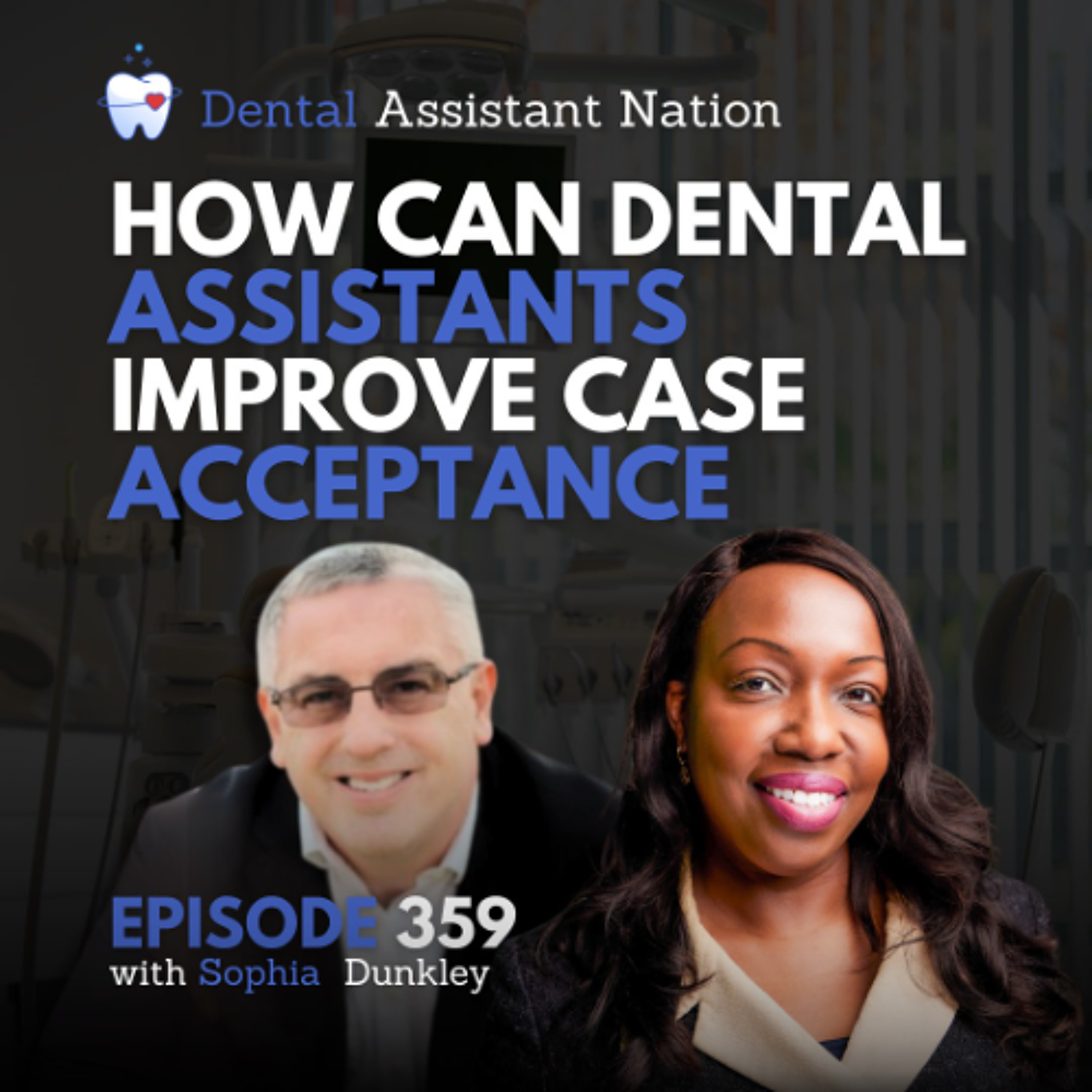 Episode 359: How Can Dental Assistants Improve Case Acceptance with Sofia Dunkley