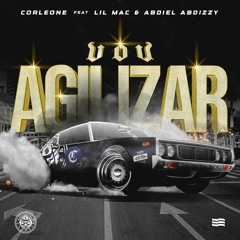 Corleone - Vou Agilizar Feat Lil Mac & Abdiel Abdizzy