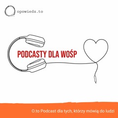 #026 | Podcasty dla WOŚP, czyli opowieści z serduszkiem w klapie...