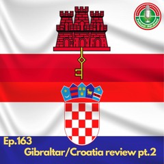 Ep.163 - Gibraltar and Croatia review (pt 2)