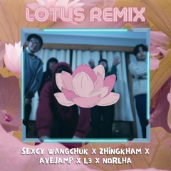 LOTUS REMIX - ayejamp, Zhingkham, LThree, Sexcy Wangchuk and Norlha
