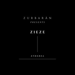Zurbarån presents - Zieze - Etherea