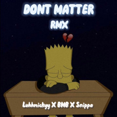 Don’t Matter (Rmx) - Luhhmickyy x BMB x Snippa